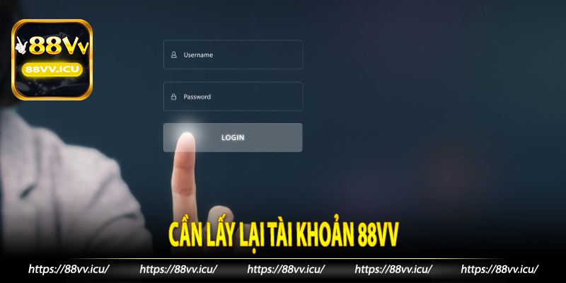 Cần lấy lại tài khoản 88VV trong những trường hợp người chơi cần