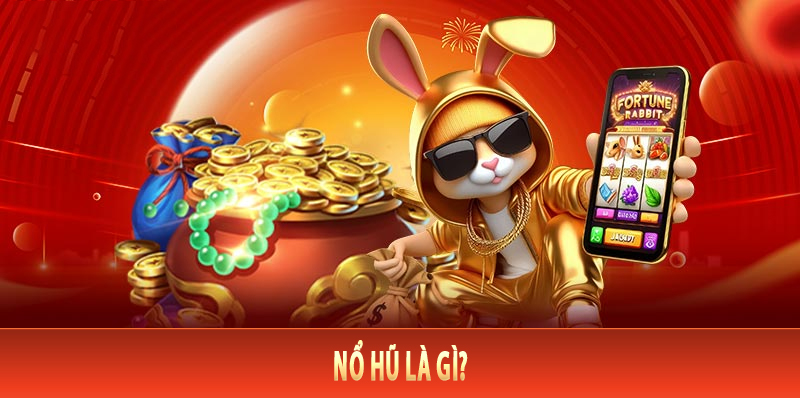 Nổ Hũ Là Gì? 